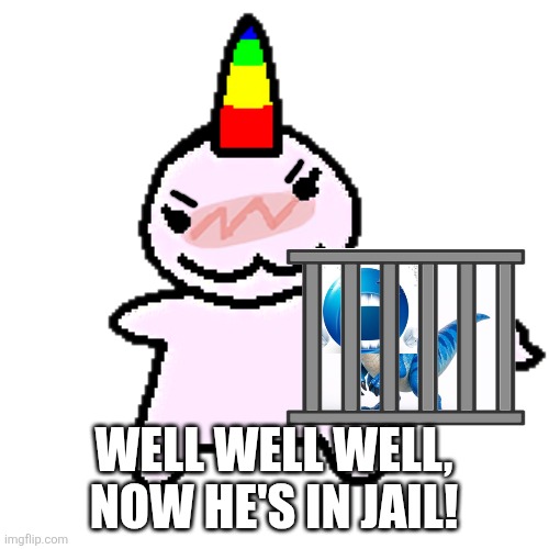 le iridescer | Well well well, now he's in jail! | image tagged in le iridescer | made w/ Imgflip meme maker