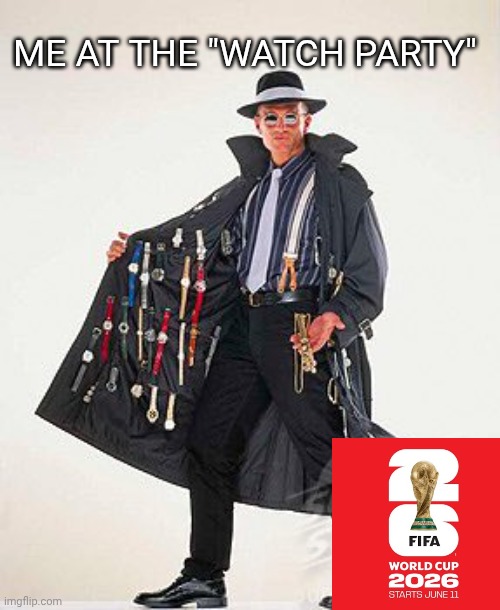 Not safe for watches | Me at the "watch party" | image tagged in watch-thief jpg,watch,party,stolen | made w/ Imgflip meme maker