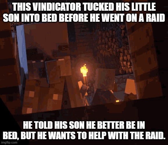 Minecraft Dungeons Vindicator | this vindicator tucked his little son into bed before he went on a raid; he told his son he better be in bed, but he wants to help with the raid. | image tagged in minecraft dungeons vindicator | made w/ Imgflip meme maker