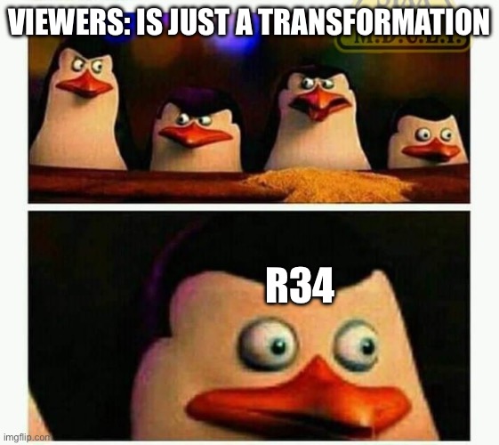 Penguins of Madagascar - Oh CRAP! | Viewers: is just a transformation R34 | image tagged in penguins of madagascar - oh crap | made w/ Imgflip meme maker