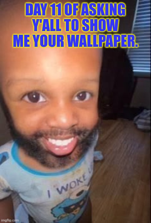 Ima judge on a scale of 1/10 | Day 11 of asking y'all to show me your wallpaper. | image tagged in baby man | made w/ Imgflip meme maker