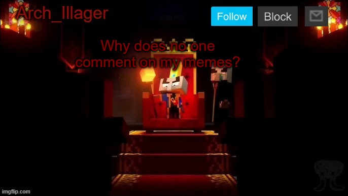 Arch_Illager Announcement Template | Why does no one comment on my memes? | image tagged in arch_illager announcement template | made w/ Imgflip meme maker