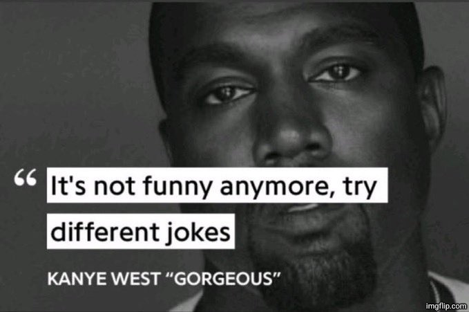 It's not funny anymore, try different jokes | image tagged in it's not funny anymore try different jokes | made w/ Imgflip meme maker