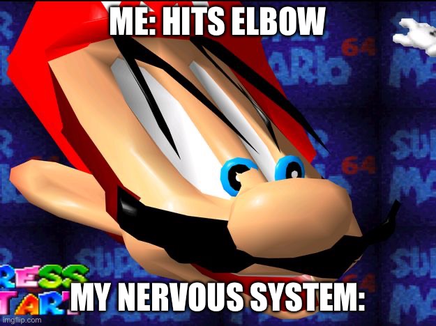 True | Me: hits elbow; My nervous system: | image tagged in nervous,system,error | made w/ Imgflip meme maker