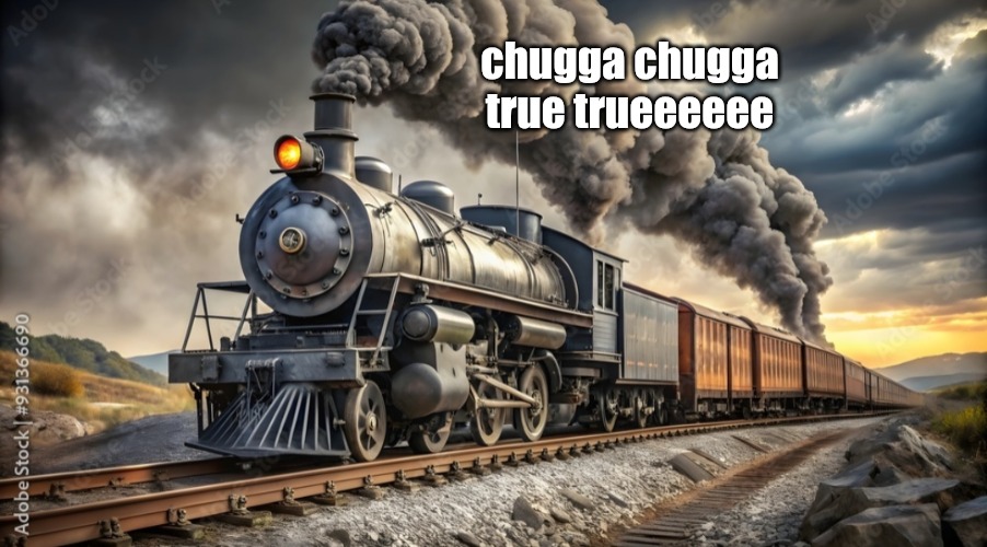 chugga chugga true trueeeeee | made w/ Imgflip meme maker