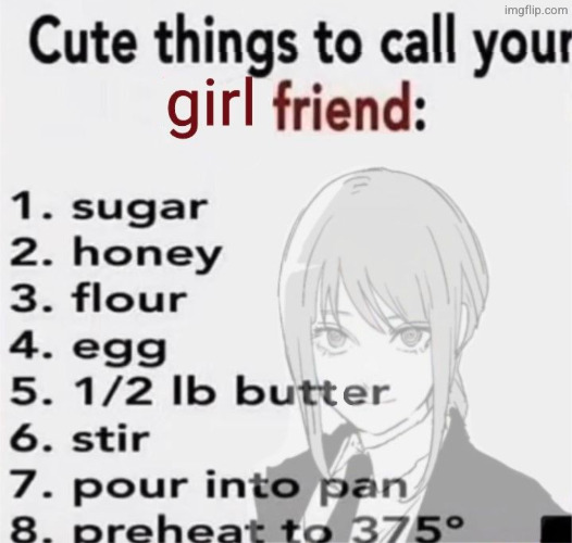 because cake is Cake | image tagged in cake,girlfriend,honey,flour,sugar,makima | made w/ Imgflip meme maker