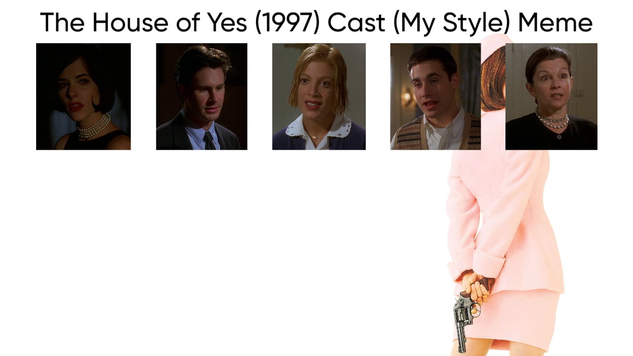 The House of Yes (1997) Cast (My Style) Blank Meme Template