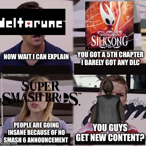 Official Granny 4 when? | You got a 5th chapter I barely got any dlc; Now wait i can explain; You guys get new content? People are going insane because of no smash 6 announcement | image tagged in you guys are getting paid template | made w/ Imgflip meme maker