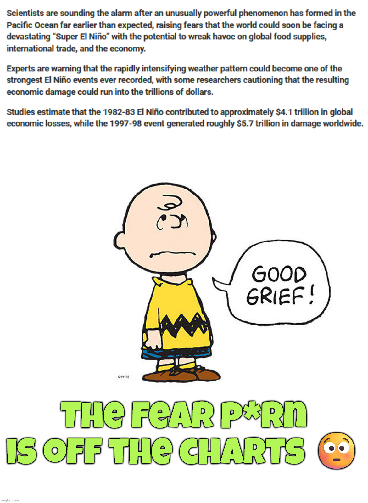 Super El Niño | The fear p*rn is off the charts 😳 | image tagged in good grief charlie brown,more fearmongering | made w/ Imgflip meme maker