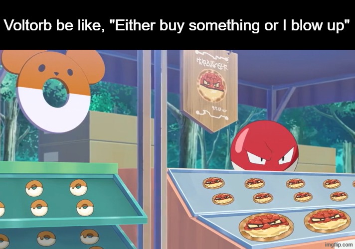 This clerk means business | Voltorb be like, "Either buy something or I blow up" | image tagged in memes,funny,pokemon,anime | made w/ Imgflip meme maker