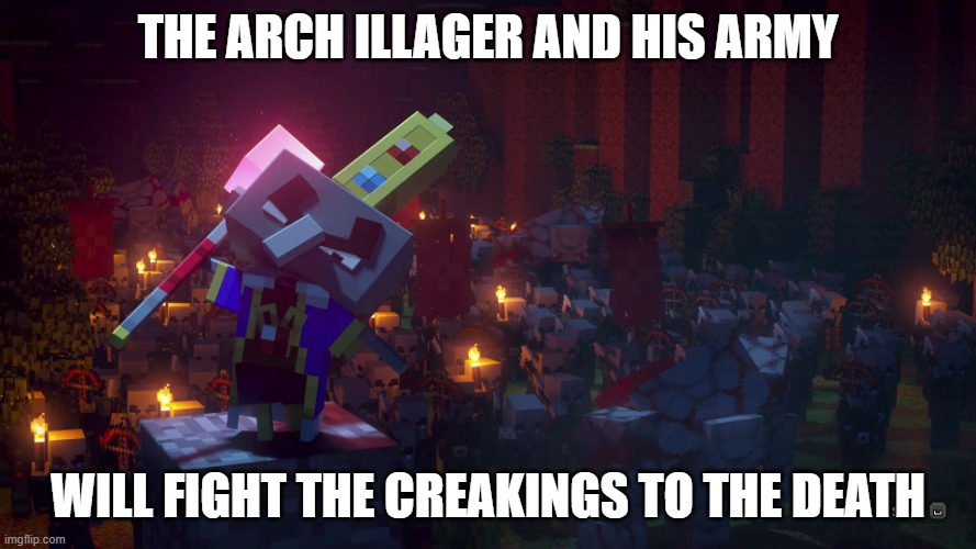 They're not scared | the arch illager and his army; will fight the creakings to the death | image tagged in army of illagers | made w/ Imgflip meme maker