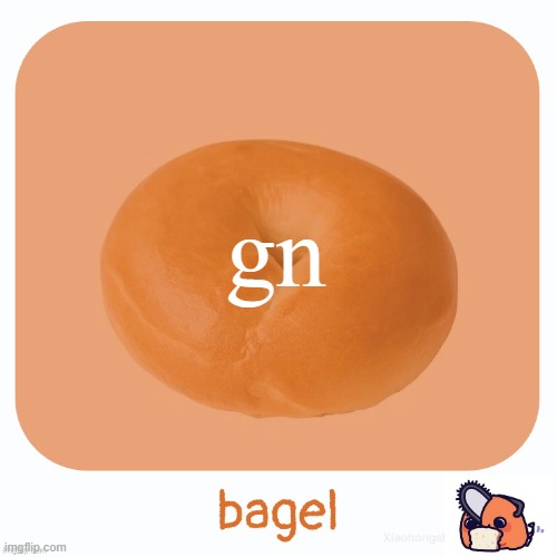 Bagel | gn | image tagged in bagel | made w/ Imgflip meme maker