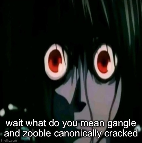 wait what do you mean gangle and zooble canonically cracked | made w/ Imgflip meme maker