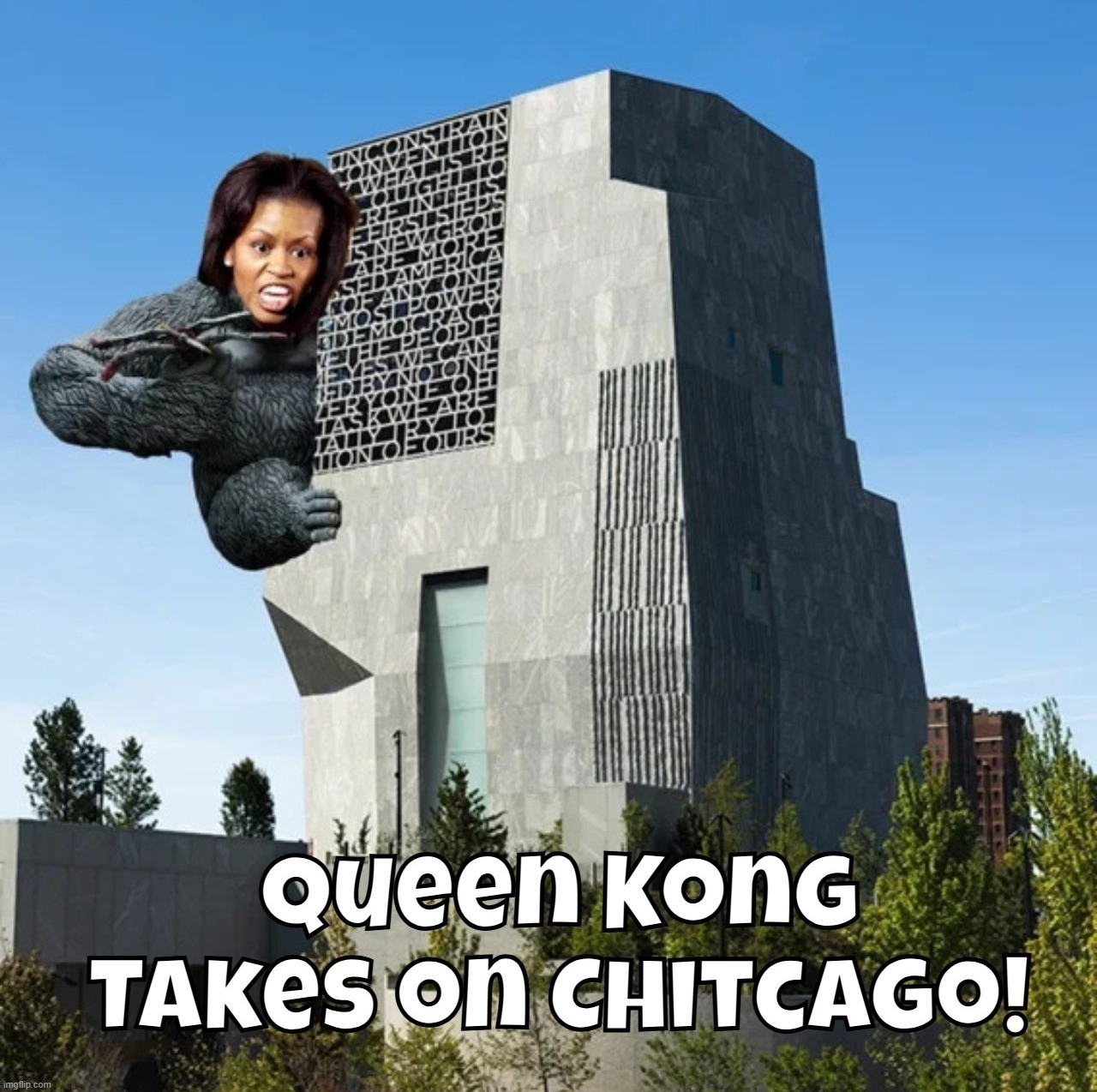 Queen Kong Takes on Chitcago! | image tagged in shithole,shithole cities,chicago,bubba and barack,tired of hearing about transgenders,michelle obama | made w/ Imgflip meme maker
