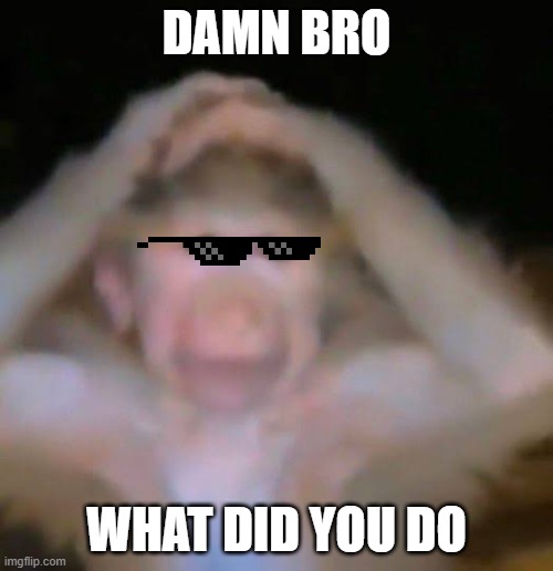 Chud gaye guru | DAMN BRO; WHAT DID YOU DO | image tagged in chud gaye guru | made w/ Imgflip meme maker
