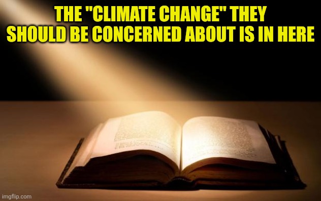 The "climate change" they should be concerned about is in here | image tagged in bible | made w/ Imgflip meme maker