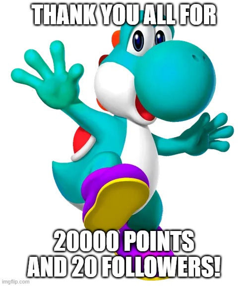 Turquoise Yoshi | thank you all for; 20000 points and 20 followers! | image tagged in turquoise yoshi | made w/ Imgflip meme maker