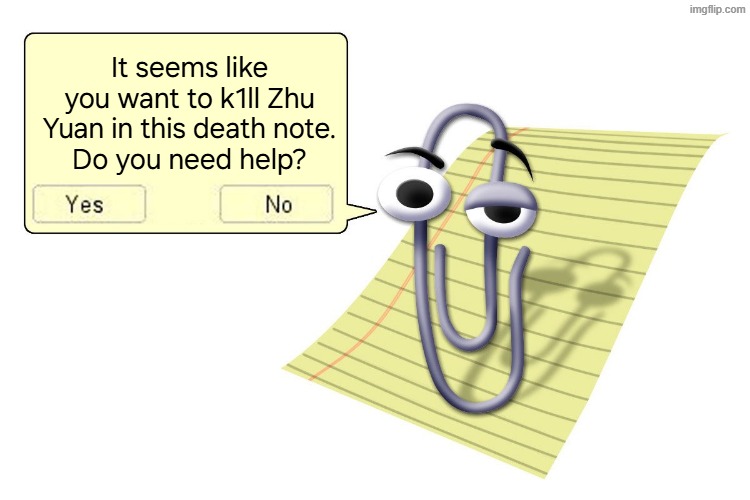 Clippy | It seems like you want to k1ll Zhu Yuan in this death note.
Do you need help? | image tagged in clippy,memes,funny memes | made w/ Imgflip meme maker