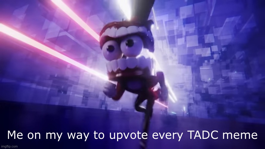 New template :D | Me on my way to upvote every TADC meme | image tagged in caine running in the void | made w/ Imgflip meme maker