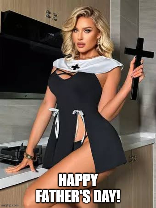 Nothing Says Happy Father's Day Better | happy father's day! | image tagged in sex jokes | made w/ Imgflip meme maker