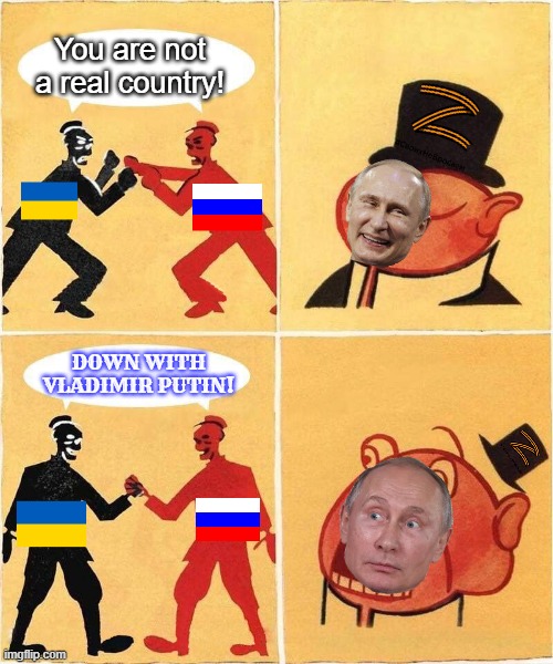 Vladimir Putin hates russians who are against him. anti Putin is not anti Russia. Russians against Putin | You are not a real country! Down with Vladimir Putin! | image tagged in capitalist porky reacting to solidarity,russo-ukrainian war,vladimir putin,russian,ukraine,propaganda | made w/ Imgflip meme maker