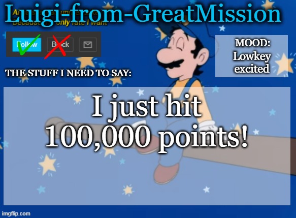 100,000! | Lowkey
excited; I just hit 100,000 points! | image tagged in luigi's new announcement template | made w/ Imgflip meme maker