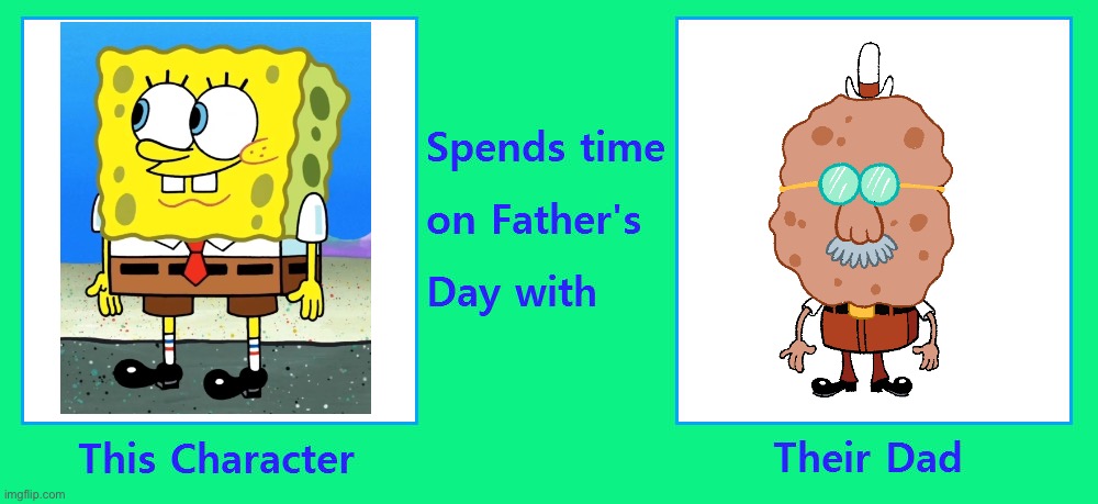 If SpongeBob SquarePants Spends Time on Father’s Day with Harold SquarePants | image tagged in father s day meme template,spongebob,spongebob squarepants,happy father's day,deviantart,memes | made w/ Imgflip meme maker