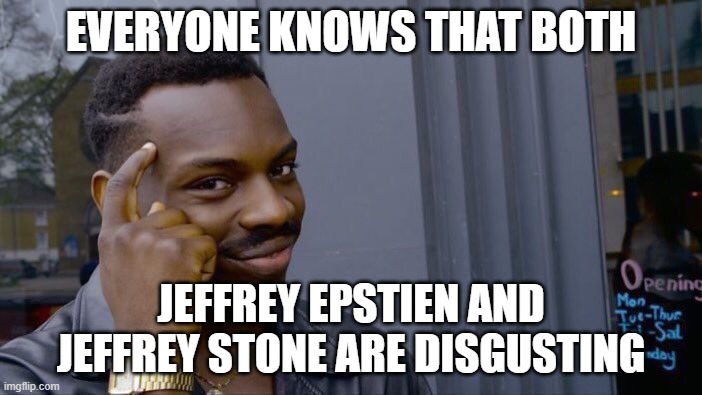 Roll Safe Think About It Meme | everyone knows that both; jeffrey epstien and jeffrey stone are disgusting | image tagged in memes,roll safe think about it | made w/ Imgflip meme maker