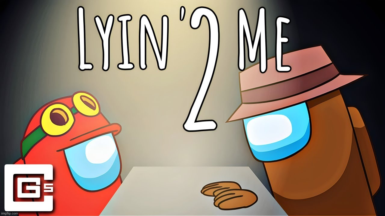 Lyin' 2 me | image tagged in lyin' 2 me | made w/ Imgflip meme maker