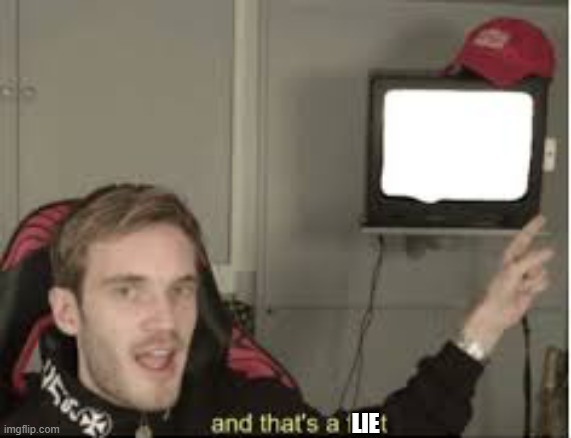And thats a fact | lie | image tagged in and thats a fact | made w/ Imgflip meme maker