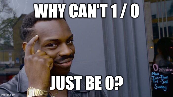 Roll Safe Think About It | why can't 1 / 0; Just be 0? | image tagged in memes,roll safe think about it | made w/ Imgflip meme maker