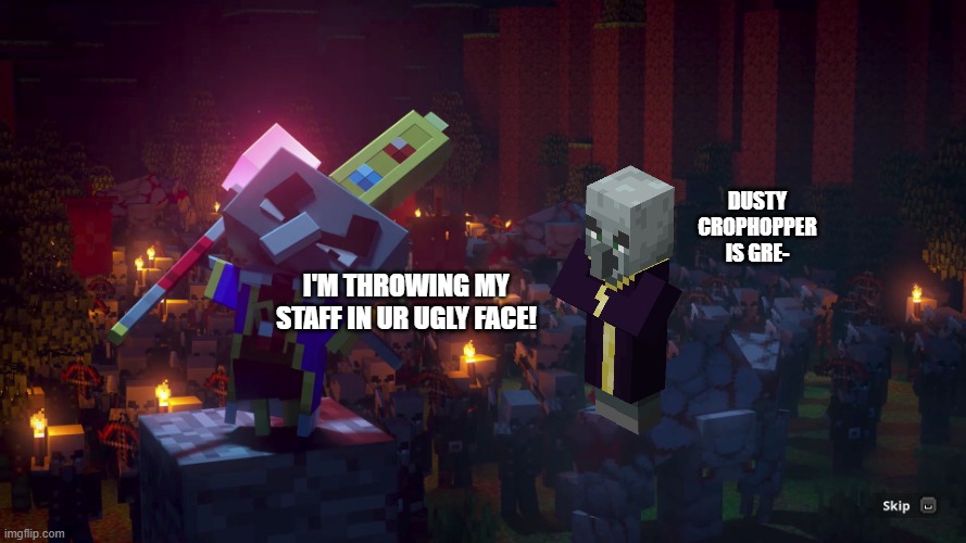Army Of Illagers | dusty crophopper is gre-; i'm throwing my staff in ur ugly face! | image tagged in army of illagers | made w/ Imgflip meme maker