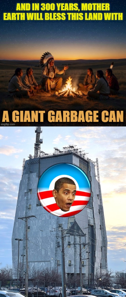 Native prediction comes true | image tagged in auq56o jpg,obama presidential library,indians,prophecy | made w/ Imgflip meme maker