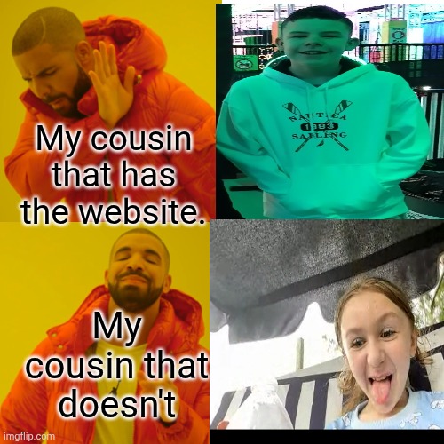 I love Savannah more than @The_Big_Rewrite | My cousin that has the website. My cousin that doesn't | image tagged in memes,drake hotline bling | made w/ Imgflip meme maker