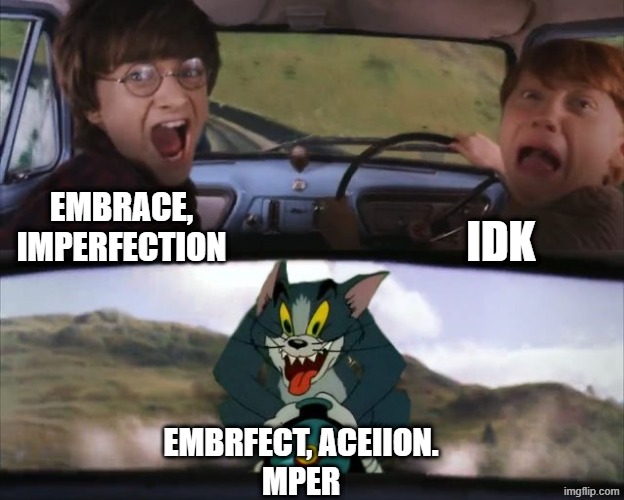 Tom chasing Harry and Ron Weasly | embrace, imperfection idk embrfect, aceiion.
Mper | image tagged in tom chasing harry and ron weasly | made w/ Imgflip meme maker