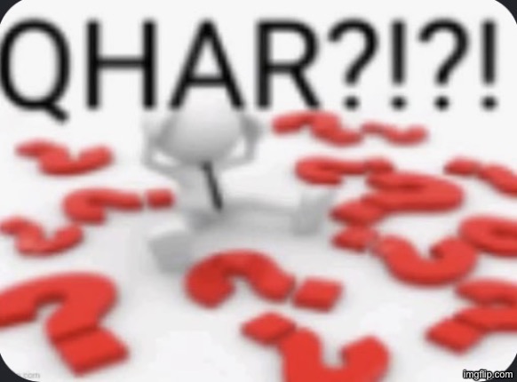 QHAR??!?!? | image tagged in qhar | made w/ Imgflip meme maker