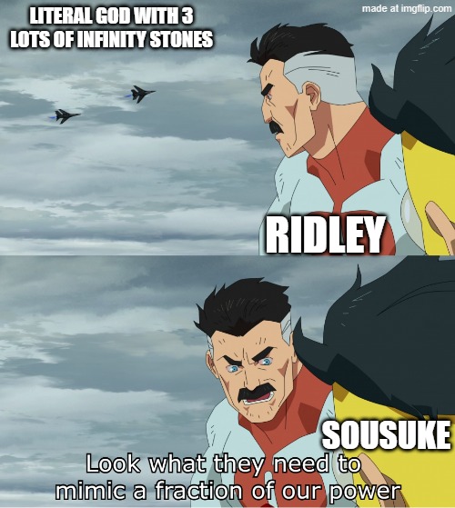 Look What They Need To Mimic A Fraction Of Our Power | Literal god with 3 lots of infinity stones; Ridley; Sousuke | image tagged in look what they need to mimic a fraction of our power | made w/ Imgflip meme maker