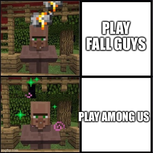 Fall guys is an Knockoff Of Among Us! | Play Fall Guys; Play Among us | image tagged in drake meme but it's the minecraft villager,among us,fall guys,villager,minecraft,gaming | made w/ Imgflip meme maker