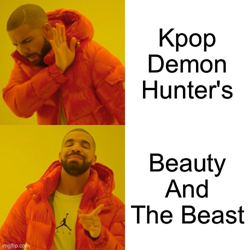 Kpop demon Hunter's is Overrated! | Kpop Demon Hunter's; Beauty And The Beast | image tagged in memes,drake hotline bling,beauty and the beast,kpop demon hunters,funny | made w/ Imgflip meme maker