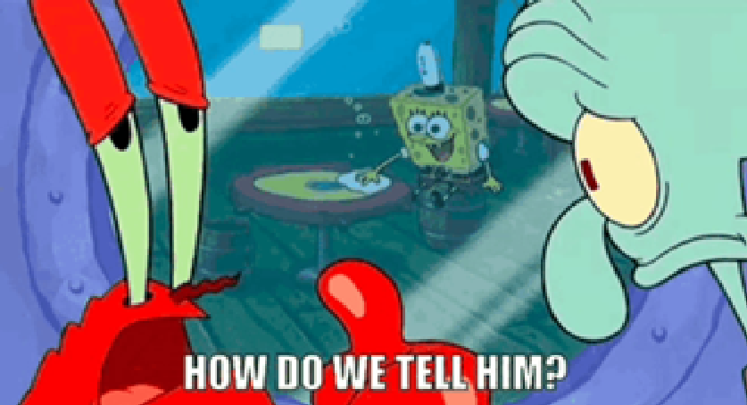 How Do We Tell Him? Spongebob Blank Meme Template