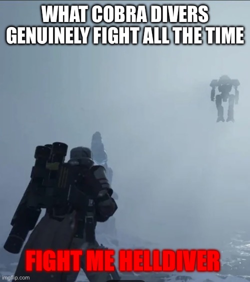 BOSS FIGHT | What cobra divers genuinely fight all the time; FIGHT ME HELLDIVER | image tagged in boss fight | made w/ Imgflip meme maker