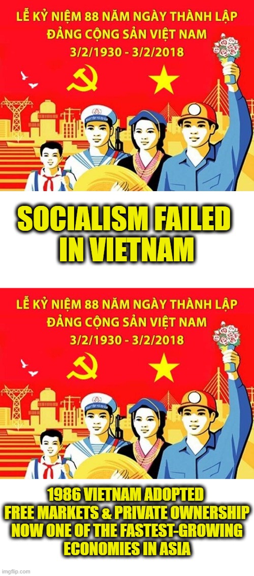 Socialism always fails | Socialism failed 
in Vietnam; 1986 Vietnam adopted 
free markets & private ownership
Now one of the fastest-growing
economies in Asia | image tagged in socialism | made w/ Imgflip meme maker