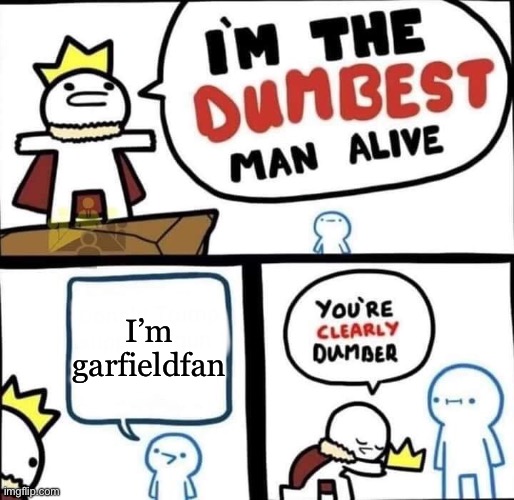 here’s to hoping I don’t get banned for this | I’m garfieldfan | image tagged in dumbest man alive blank,remix | made w/ Imgflip meme maker