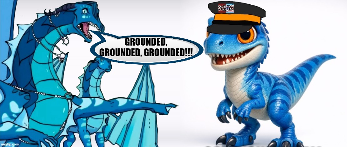 GROUNDED, GROUNDED, GROUNDED!!! | GROUNDED, GROUNDED, GROUNDED!!! | image tagged in kolbysaurus,memes,queen coral pointing,grounded | made w/ Imgflip meme maker