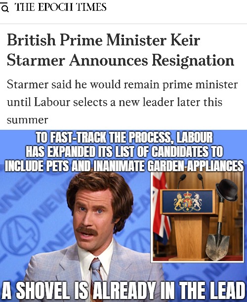 To fast-track the process, Labour has expanded its list of candidates to include pets and inanimate garden appliances; A shovel is already in the lead | image tagged in anchorman news,uk,great britain,funny,politics | made w/ Imgflip meme maker