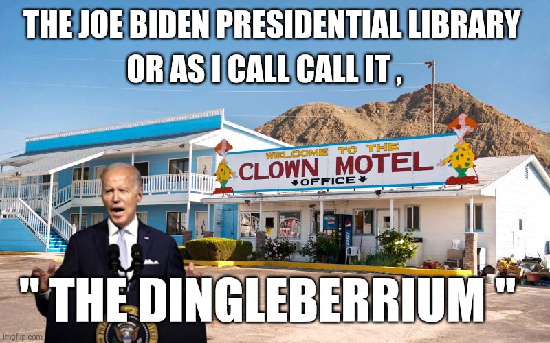 Presidential library memes | or as I call call it , The Joe Biden Presidential Library; " The Dingleberrium " | image tagged in clown motel travel and leisure jpeg | made w/ Imgflip meme maker