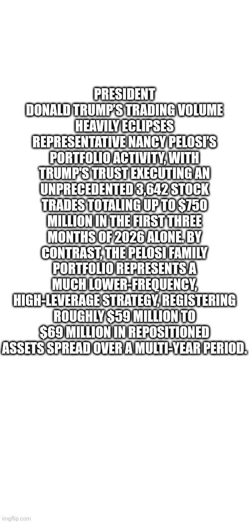President Donald Trump’s trading volume heavily eclipses Representative Nancy Pelosi’s portfolio activity, with Trump's trust executing an u | made w/ Imgflip meme maker