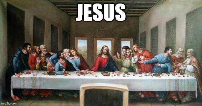 JESUS | JESUS | image tagged in last supper | made w/ Imgflip meme maker