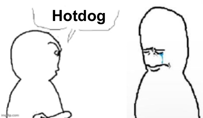 yucky you | Hotdog | image tagged in yucky you | made w/ Imgflip meme maker