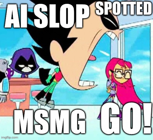X spotted Y go | AI SLOP MSMG | image tagged in x spotted y go | made w/ Imgflip meme maker